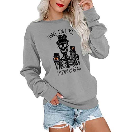 OMG I'm Like Literally Dead Long Sleeve Sweatshirt Skeleton Shirt for Women